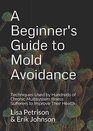 A Beginner's Guide to Mold Avoidance Techniques Used by Hundreds of Chronic Multisystem Illness Sufferers to Improve Their Health