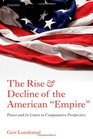 The Rise and Decline of the American Empire Power and its Limits in Comparative Perspective