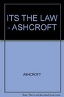 ITS THE LAW  ASHCROFT