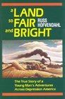 A Land So Fair and Bright The True Story of a Young Man's Adventure Across Depression America