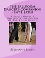 The Ballroom Dancer's Companion  International Latin A Study Guide  Notebook for Lovers of Ballroom Dance
