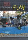 The Science of Play How to Build Playgrounds That Enhance Children's Development