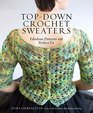 Top-Down Crochet Sweaters: Fabulous Patterns with Perfect Fit
