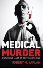 Medical Murder Disturbing Cases of Doctors Who Kill