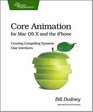 Core Animation for Mac OS X and the iPhone Creating Compelling Dynamic User Interfaces