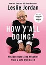 How Y\'all Doing?: Misadventures and Mischief from a Life Well Lived