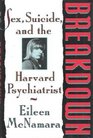 Breakdown Sex Suicide and the Harvard Psychiatrist