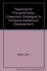 Teaching for thoughtfulness: Classroom strategies to enhance intellectual development