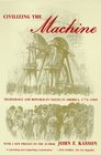 Civilizing the Machine  Technology and Republican Values in America 17761900