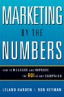 Marketing by the Numbers How to Measure and Improve the ROI of Any Campaign