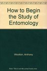 How to Begin the Study of Entomology