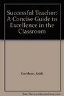 Successful Teacher A Concise Guide to Excellence in the Classroom