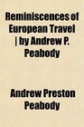 Reminiscences of European Travel  by Andrew P Peabody