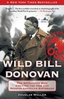 Wild Bill Donovan The Spymaster Who Created the OSS and Modern American Espionage