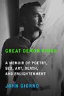 Great Demon Kings A Memoir of Poetry Sex Art Death and Enlightenment