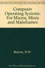 Computer Operating Systems For Micros Minis and Mainframes