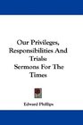 Our Privileges Responsibilities And Trials Sermons For The Times