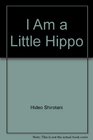 I Am a Little Hippo