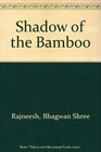 The Shadow of the Bamboo Initiation Talks Between Master and Disciple During the Period April 1 to 30 1979 Given at Shree Rajneesh Ashram Poona