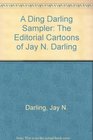 A Ding Darling Sampler: The Editorial Cartoons of Jay N. Darling