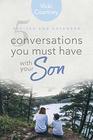 5 Conversations You Must Have with Your Son Revised and Expanded Edition