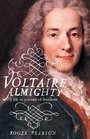 Voltaire Almighty  A Life in Pursuit of Freedom