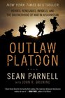 Outlaw Platoon Heroes Renegades Infidels and the Brotherhood of War in Afghanistan