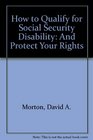 How to Qualify for Social Security Disability And Protect Your Rights