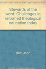 Stewards of the word Challenges in reformed theological education today