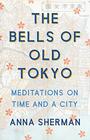 The Bells of Old Tokyo Meditations on Time and a City