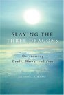 Slaying the Three Dragons Overcoming Doubt Worry and Fear