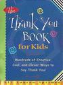 The Thank You Book for Kids Hundreds of Creative Cool and Clever Ways to Say Thank You