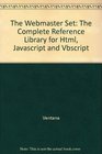 The Webmaster Set The Complete Reference Library for Html Javascipt  Vbscript