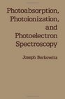 Photoabsorption Photoionization  Photoelectron Spectroscopy