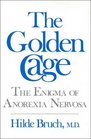 The Golden Cage  The Enigma of Anorexia Nervosa