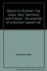 Return to Durham Via Libya Italy Germany and France  the exploits of a Durham 'desert rat'