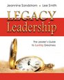 LEGACY LEADERSHIP The Leader's Guide to Lasting Greatness