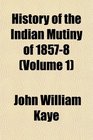 History of the Indian Mutiny of 18578