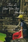 This Is How You Say Goodbye A Daughter's Memoir