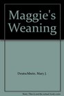 Maggie's Weaning