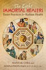 The Eight Immortal Healers Taoist Practices for Radiant Health