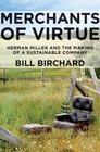 Merchants of Virtue Herman Miller and the Making of a Sustainable Company