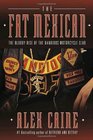 The Fat Mexican The Bloody Rise of the Bandidos Motorcycle Club