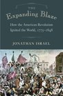 The Expanding Blaze How the American Revolution Ignited the World 17751848