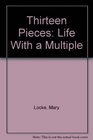 Thirteen Pieces Life With a Multiple