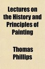 Lectures on the History and Principles of Painting