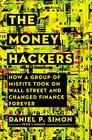 The Money Hackers How a Group of Misfits Took on Wall Street and Changed Finance Forever