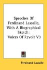 Speeches Of Ferdinand Lassalle With A Biographical Sketch Voices Of Revolt V3