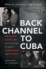 Back Channel to Cuba The Hidden History of Negotiations between Washington and Havana