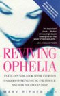 Reviving Ophelia Helping You to Understand and Cope with Your Teenage Daughter